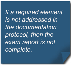If a required element is not addressed in the documentation protocol, then the exam report is not complete.